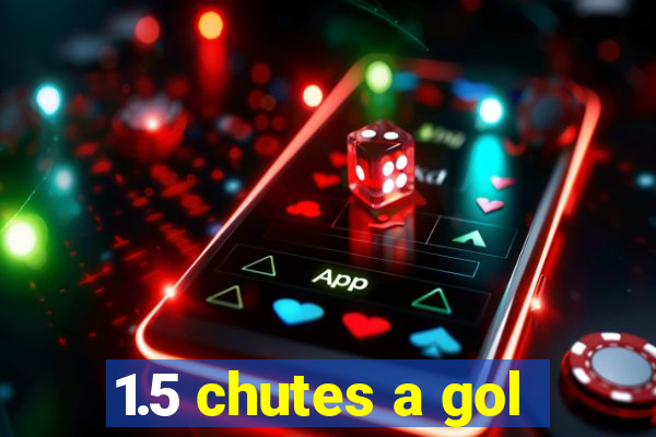 1.5 chutes a gol