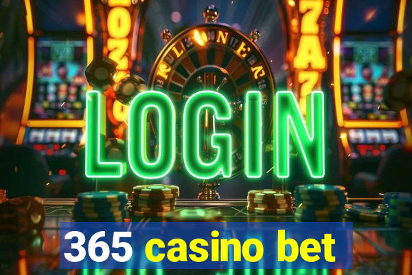 365 casino bet