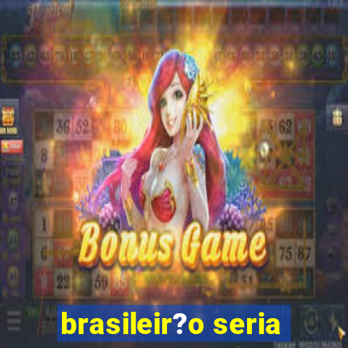 brasileir?o seria