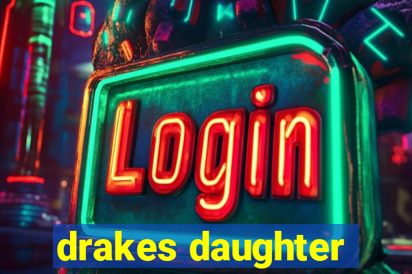 drakes daughter