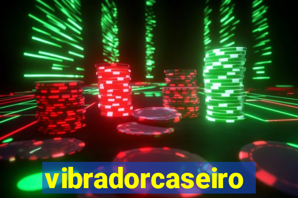 vibradorcaseiro