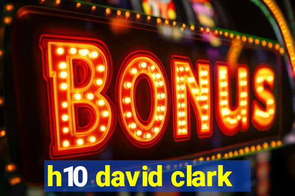 h10 david clark