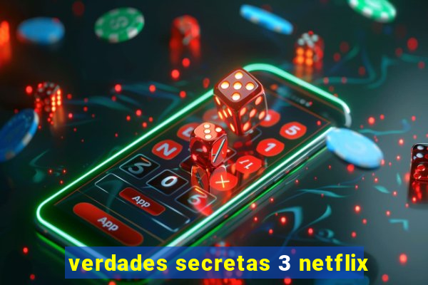 verdades secretas 3 netflix