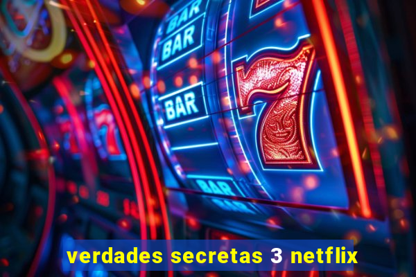 verdades secretas 3 netflix