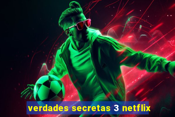 verdades secretas 3 netflix