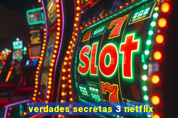 verdades secretas 3 netflix