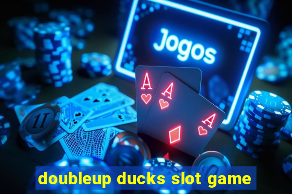 doubleup ducks slot game