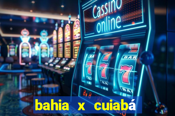 bahia x cuiabá onde assistir