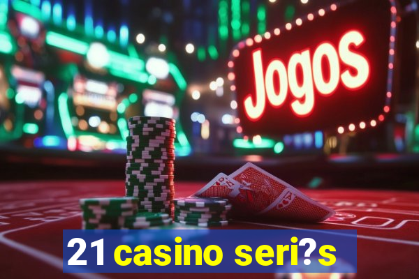 21 casino seri?s