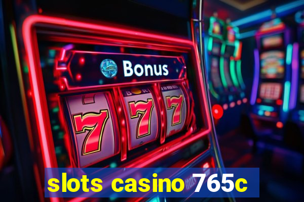 slots casino 765c