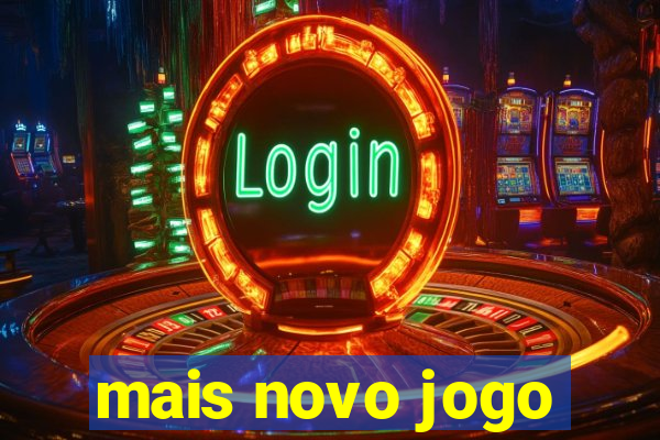 mais novo jogo