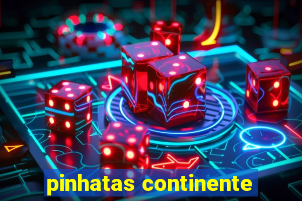 pinhatas continente