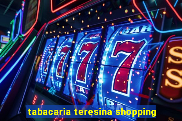 tabacaria teresina shopping