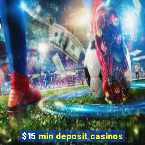 $15 min deposit casinos