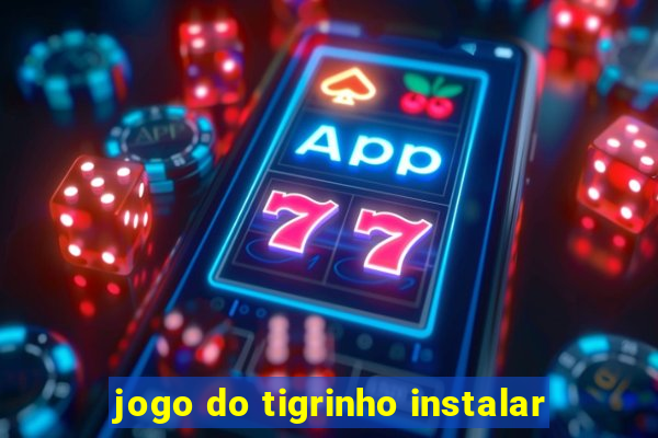 jogo do tigrinho instalar