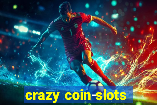 crazy coin-slots