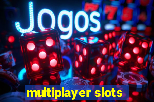 multiplayer slots