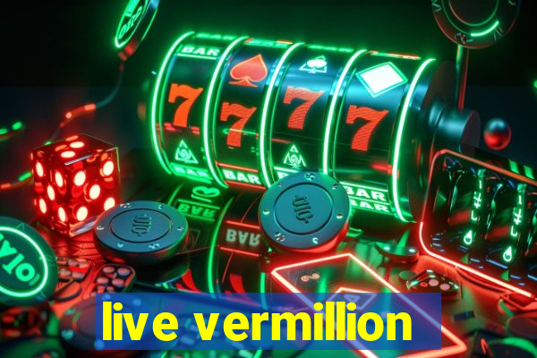 live vermillion