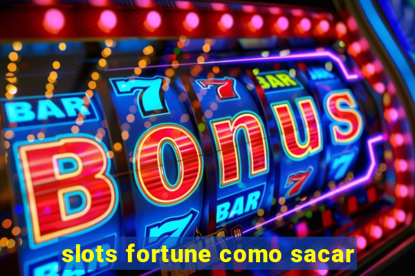 slots fortune como sacar