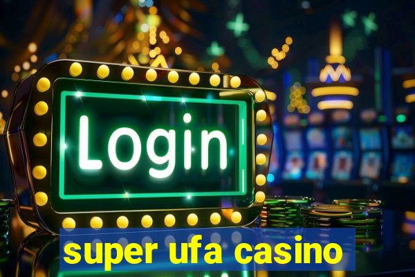 super ufa casino