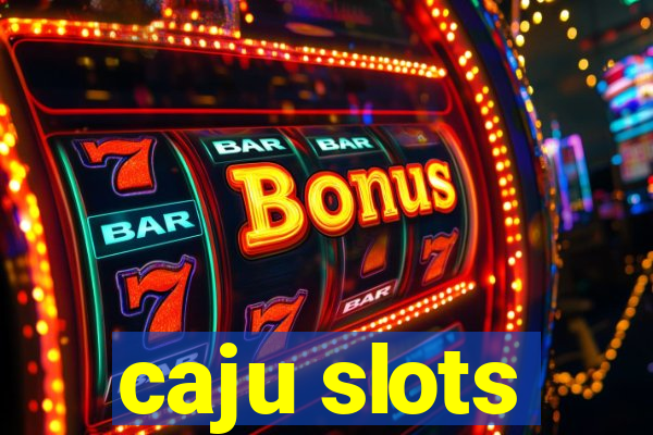 caju slots