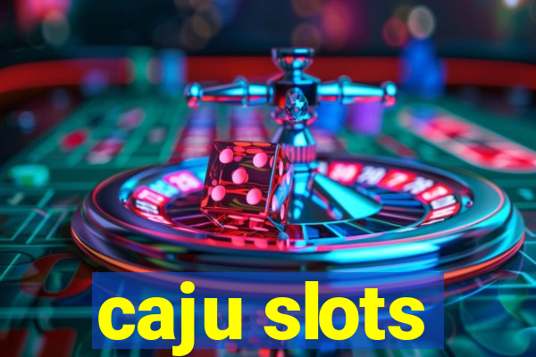 caju slots