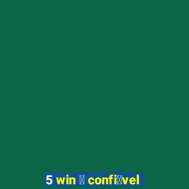 5 win 茅 confi谩vel