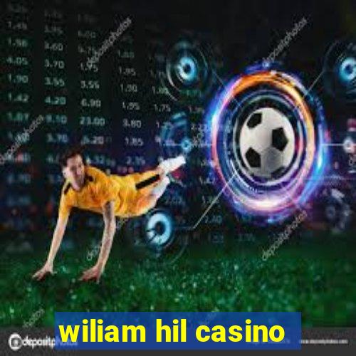 wiliam hil casino