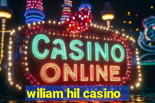 wiliam hil casino