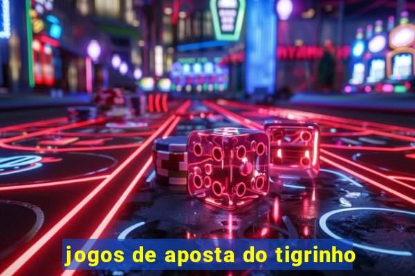 jogos de aposta do tigrinho