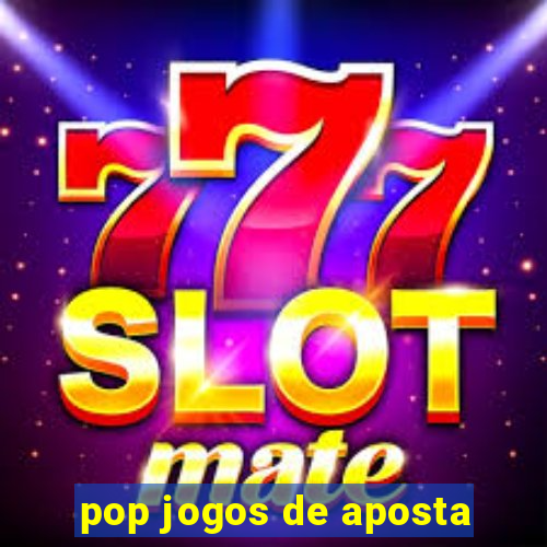 pop jogos de aposta