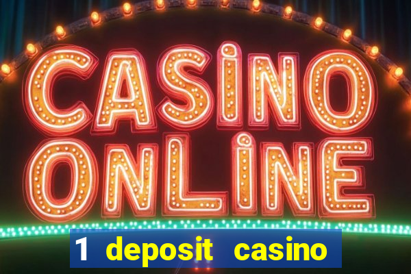 1 deposit casino real money