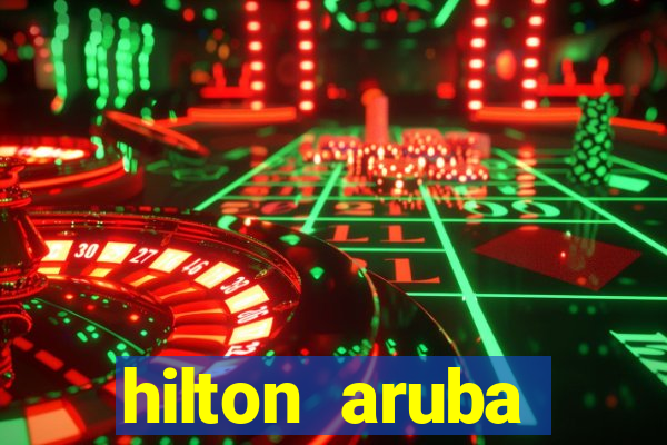 hilton aruba caribbean resort casino