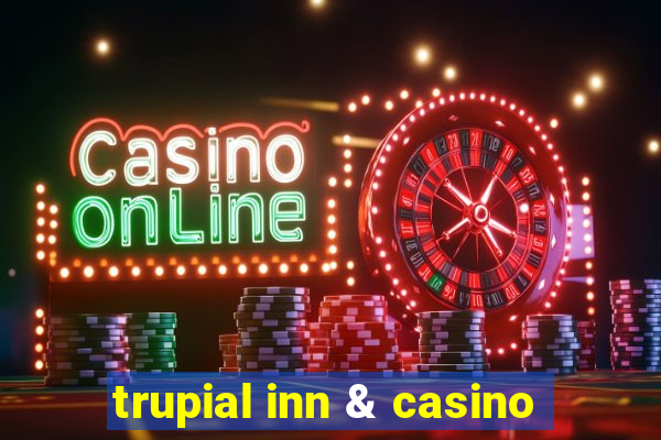 trupial inn & casino