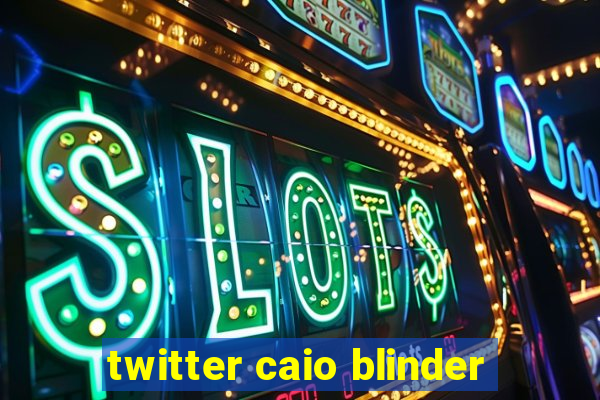 twitter caio blinder