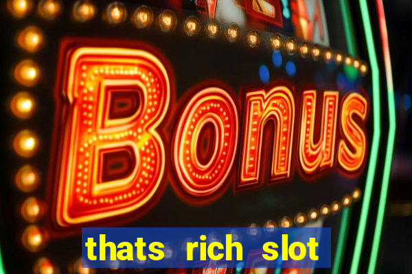 thats rich slot free play