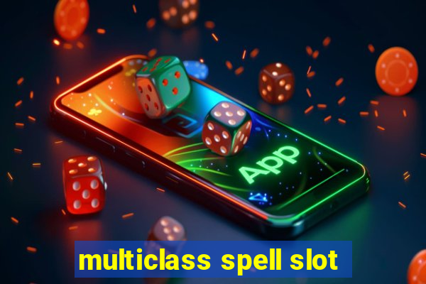 multiclass spell slot