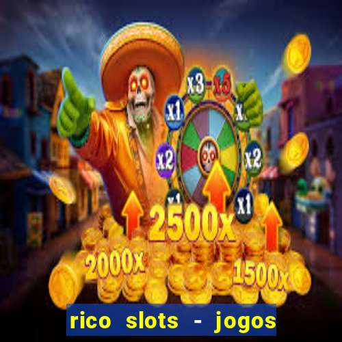 rico slots - jogos de jackpot