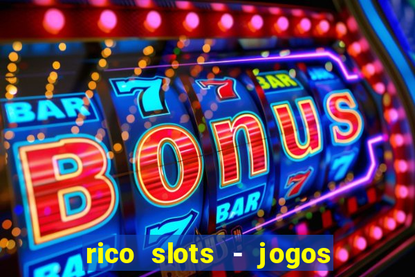 rico slots - jogos de jackpot