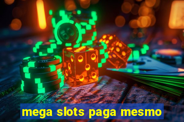 mega slots paga mesmo