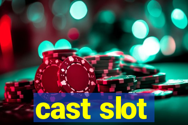 cast slot