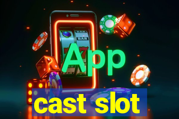 cast slot