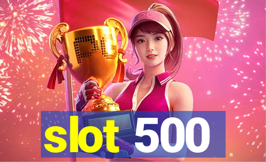 slot 500