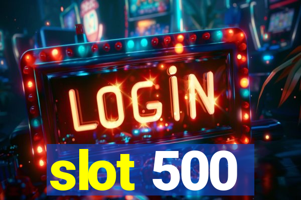 slot 500