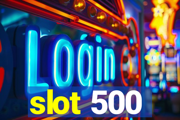 slot 500