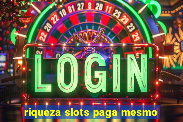 riqueza slots paga mesmo