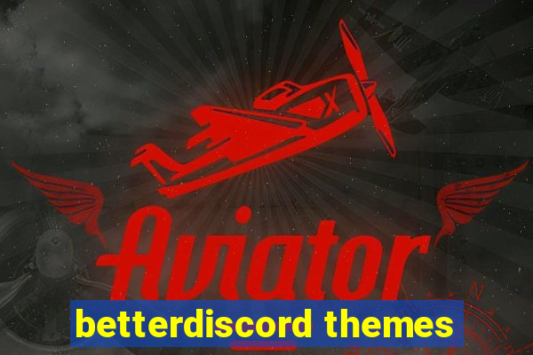 betterdiscord themes