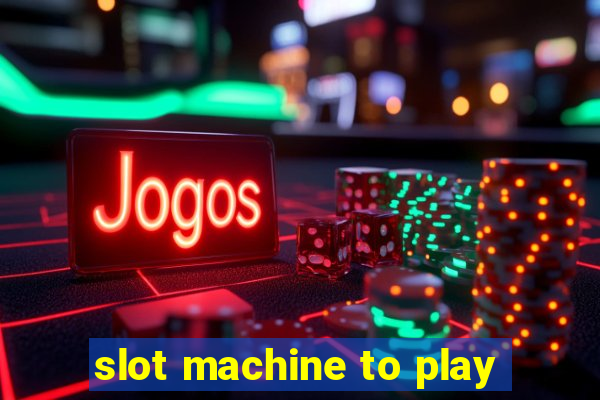 slot machine to play