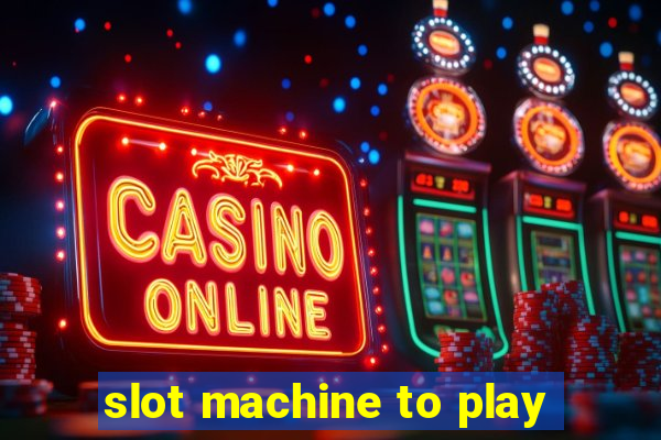 slot machine to play