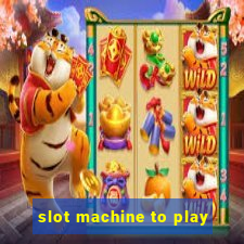 slot machine to play